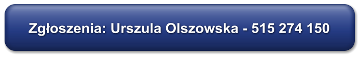 Zgłoszenia: Urszula Olszowska - 515 274 150
