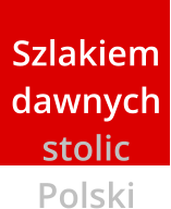 Szlakiem dawnych stolic Polski