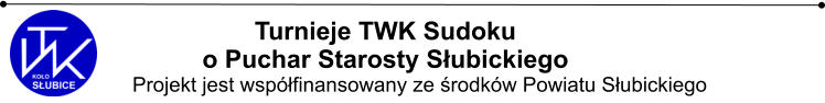Turnieje TWK Sudoku  o Puchar Starosty Subickiego             Projekt jest wspfinansowany ze rodkw Powiatu Subickiego